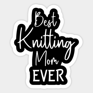 Best Knitting Mom Ever Sticker